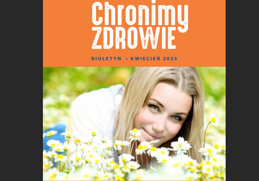 Biuletyn “Chronimy Zdrowie” kwiecień - 2025